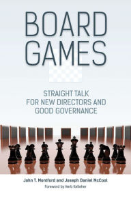 Title: Board Games: Straight Talk for New Directors and Good Governance: Straight Talk for New Directors and Good Governance, Author: John T. Montford