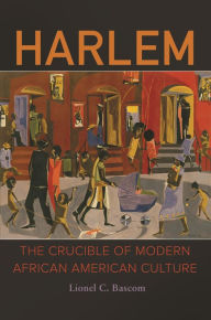Title: Harlem: The Crucible of Modern African American Culture, Author: Lionel C. Bascom