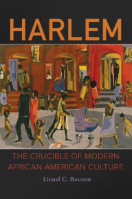 Title: Harlem: The Crucible of Modern African American Culture, Author: Lionel C. Bascom