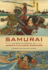 Title: Samurai: An Encyclopedia of Japan's Cultured Warriors, Author: Constantine Nomikos Vaporis Ph.D.