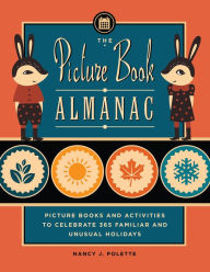 Title: The Picture Book Almanac: Picture Books and Activities to Celebrate 365 Familiar and Unusual Holidays, Author: Nancy J. Polette