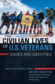 Title: The Civilian Lives of U.S. Veterans: Issues and Identities [2 volumes], Author: Louis Hicks