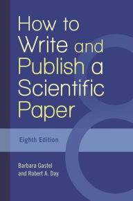 Title: How to Write and Publish a Scientific Paper / Edition 8, Author: Barbara Gastel