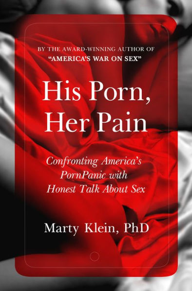 His Porn, Her Pain: Confronting America's PornPanic with Honest Talk about Sex