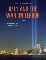 Title: 9/11 and the War on Terror: A Documentary and Reference Guide, Author: Paul J. Springer