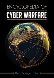 Title: Encyclopedia of Cyber Warfare, Author: Paul J. Springer