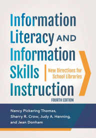 Title: Information Literacy and Information Skills Instruction: New Directions for School Libraries, Author: Nancy Pickering Thomas