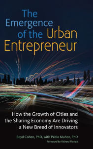 Title: The Emergence of the Urban Entrepreneur: How the Growth of Cities and the Sharing Economy Are Driving a New Breed of Innovators, Author: Boyd Cohen