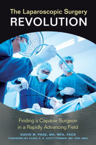 Title: The Laparoscopic Surgery Revolution: Finding a Capable Surgeon in a Rapidly Advancing Field, Author: David  W. Page MD