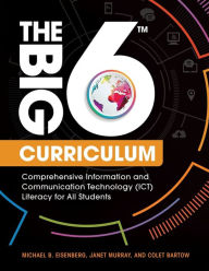 Title: The Big6 Curriculum: Comprehensive Information and Communication Technology (ICT) Literacy for All Students, Author: Michael B. Eisenberg