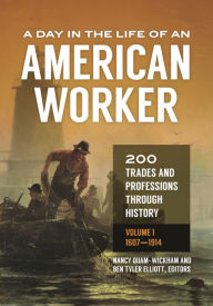 Title: A Day in the Life of an American Worker: 200 Trades and Professions through History [2 volumes], Author: Nancy Quam-Wickham