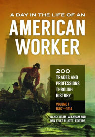 Title: A Day in the Life of an American Worker: 200 Trades and Professions through History [2 volumes], Author: Nancy Quam-Wickham