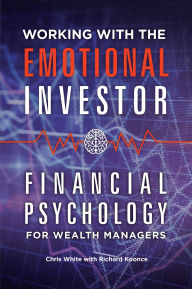 Ipod downloads book Working with the Emotional Investor: Financial Psychology for Wealth Managers by Chris White, Richard Koonce