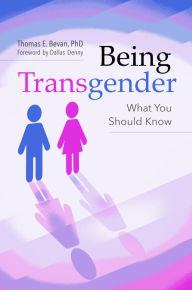 Title: Being Transgender: What You Should Know, Author: Dana Jennett Bevan Ph.D.