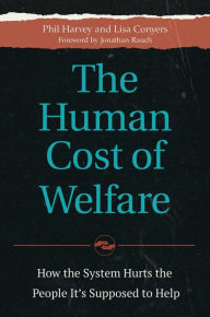 Title: The Human Cost of Welfare: How the System Hurts the People It's Supposed to Help, Author: Phil Harvey