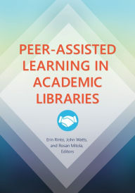 Title: Peer-Assisted Learning in Academic Libraries, Author: Erin Rinto