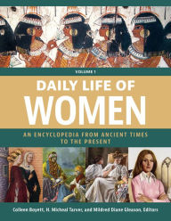 Title: Daily Life of Women: An Encyclopedia from Ancient Times to the Present [3 volumes], Author: Colleen Boyett