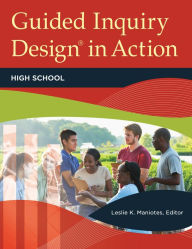 Title: Guided Inquiry Design® in Action: High School, Author: Leslie K. Maniotes