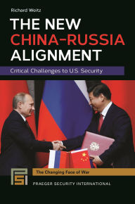 Title: The New China-Russia Alignment: Critical Challenges to U.S. Security, Author: Richard Weitz