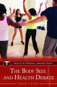 Title: The Body Size and Health Debate, Author: Christine L. B. Selby