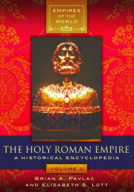 Title: The Holy Roman Empire: A Historical Encyclopedia [2 volumes], Author: Brian A. Pavlac