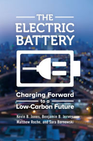 Title: The Electric Battery: Charging Forward to a Low-Carbon Future, Author: Kevin B. Jones