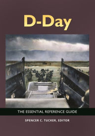 Title: D-Day: The Essential Reference Guide, Author: Spencer C. Tucker