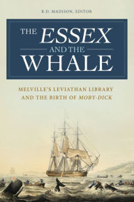 Title: The Essex and the Whale: Melville's Leviathan Library and the Birth of Moby-Dick: Melvilleâ?Ts Leviathan Library and the Birth of Moby-Dick, Author: R. D. Madison