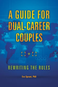 Title: A Guide for Dual-Career Couples: Rewriting the Rules: Rewriting the Rules, Author: Eve Sprunt Ph.D.
