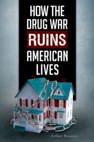 Title: How the Drug War Ruins American Lives, Author: Arthur Benavie