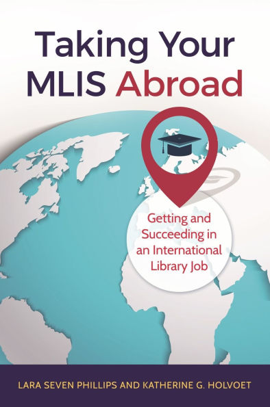 Taking Your MLIS Abroad: Getting and Succeeding an International Library Job