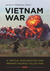Title: Vietnam War [2 volumes]: A Topical Exploration and Primary Source Collection, Author: James H. Willbanks