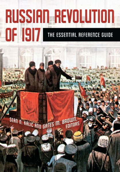 Russian Revolution of 1917: The Essential Reference Guide