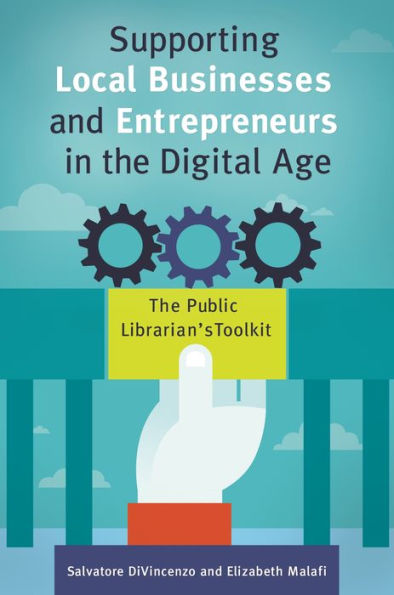 Supporting Local Businesses and Entrepreneurs The Digital Age: Public Librarian's Toolkit