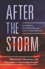 Title: After the Storm: Militarization, Occupation, and Segregation in Post-Katrina America, Author: Lori Latrice Martin