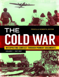 Title: The Cold War: Interpreting Conflict through Primary Documents [2 volumes], Author: Priscilla Roberts