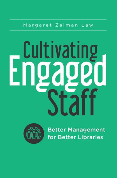 Cultivating Engaged Staff: Better Management for Libraries