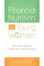 Financial Nutrition® for Young Women: How (and Why) to Teach Girls about Money