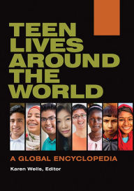 Title: Teen Lives around the World: A Global Encyclopedia [2 volumes], Author: Karen Wells