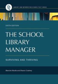 Title: The School Library Manager: Surviving and Thriving, 6th Edition / Edition 6, Author: Blanche Woolls