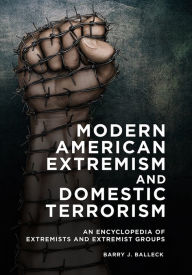 Title: Modern American Extremism and Domestic Terrorism: An Encyclopedia of Extremists and Extremist Groups, Author: Barry J. Balleck