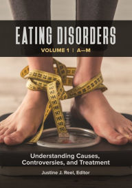 Title: Eating Disorders: Understanding Causes, Controversies, and Treatment [2 volumes], Author: Justine J. Reel