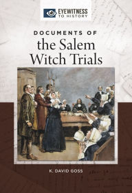 Title: Documents of the Salem Witch Trials, Author: K. David Goss