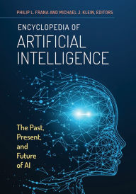 Title: Encyclopedia of Artificial Intelligence: The Past, Present, and Future of AI, Author: Philip L. Frana