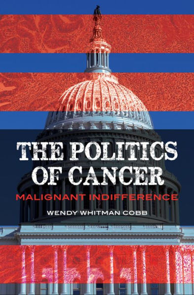 The Politics of Cancer: Malignant Indifference