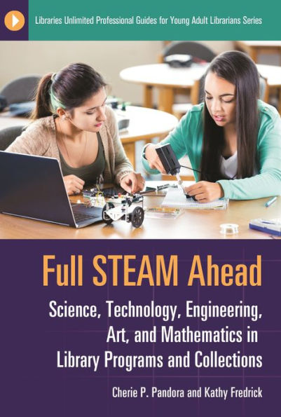 Full STEAM Ahead: Science, Technology, Engineering, Art, and Mathematics Library Programs Collections