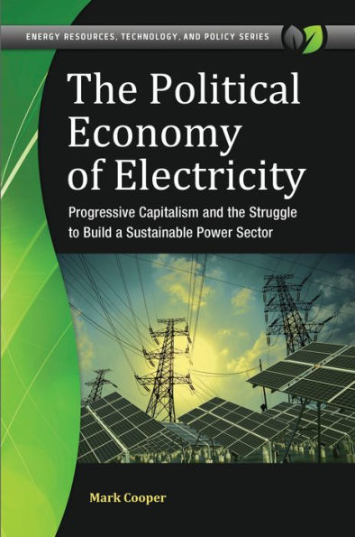 the Political Economy of Electricity: Progressive Capitalism and Struggle to Build a Sustainable Power Sector