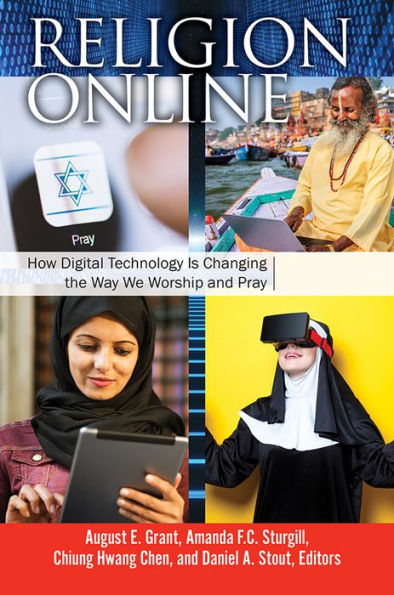 Religion Online: How Digital Technology Is Changing the Way We Worship and Pray [2 volumes]