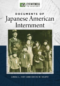 Title: Documents of Japanese American Internment, Author: Linda L. Ivey