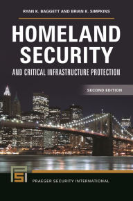 Title: Homeland Security and Critical Infrastructure Protection, 2nd Edition / Edition 2, Author: Ryan K. Baggett